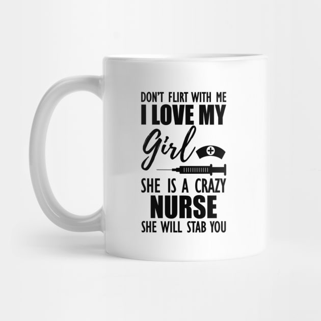 Nurse - Don't flirt with me I love my girl She is a crazy nurse she will stab you by KC Happy Shop